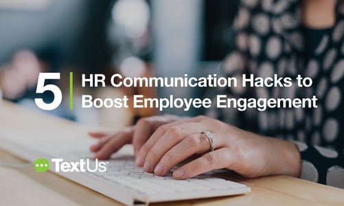 TextUs-5-HR-Communication-Hacks-to-Boost-Employee-Engagement.jpg